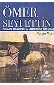 Ömer Seyfettin: İslamcı Milliyetçi ve Modernist Bir Yazar - Necati Mert - Kaknüs Yayınları Ömer Seyfettin: İslamcı Milliyetçi ve Modernist Bir Yazar - Necati Mert - Kaknüs Yayınları