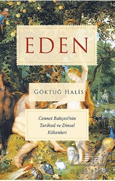 Eden - Cennet Bahçesi'nin Tarihsel ve Dinsel Kökenleri - Göktuğ Halis - Beyaz Baykuş Eden - Cennet Bahçesi'nin Tarihsel ve Dinsel Kökenleri - Göktuğ Halis - Beyaz Baykuş