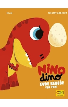Nino Dino - Evde Bebeğe Yer Yok! - Thierry Bedouet - Çoki Yayıncılık Nino Dino - Evde Bebeğe Yer Yok! - Thierry Bedouet - Çoki Yayıncılık