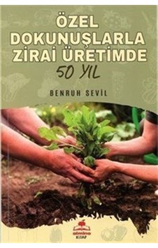 Özel Dokunuşlarla Zirai Üretimde 50 Yıl / Benruh Sevil