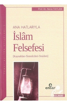 Anahatlarıyla İslam Felsefesi / Prof. Dr. Necip Taylan 9786052174449 Anahatlarıyla İslam Felsefesi / Prof. Dr. Necip Taylan 9786052174449