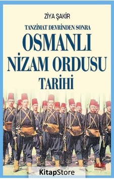 Tanzimat Devrinden Sonra Osmanlı Nizam Ordusu Tarihi - Ziya Şakir - Akıl Fikir Yayınları