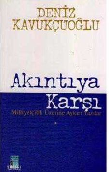 Akıntıya Karşı Milliyetçilik Üzerine Aykırı Yazılar Akıntıya Karşı Milliyetçilik Üzerine Aykırı Yazılar