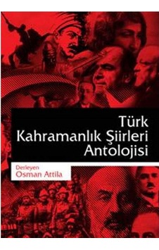 Türk Kahramanlık Şiirleri Antolojisi -osman Atilla İlk Baskı 2016 Türk Kahramanlık Şiirleri Antolojisi -osman Atilla İlk Baskı 2016