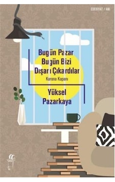 Bugün Pazar Bugün Bizi Dışarı Çıkardılar - Yüksel Pazarkaya - Oğlak Yayıncılık Bugün Pazar Bugün Bizi Dışarı Çıkardılar - Yüksel Pazarkaya - Oğlak Yayıncılık