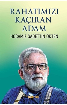 Rahatımızı Kaçıran Adam - Hocamız Sadettin Ökten- Kaknüs Yayınları Rahatımızı Kaçıran Adam - Hocamız Sadettin Ökten- Kaknüs Yayınları