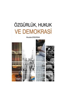 Özgürlük Hukuk ve Demokrasi - Mustafa Erdoğan - Siyasal Kitabevi Özgürlük Hukuk ve Demokrasi - Mustafa Erdoğan - Siyasal Kitabevi