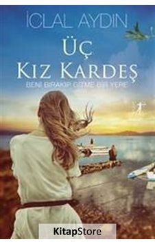 Kitapstore Üç Kız Kardeş (Ciltli) - Iclal Aydın Kitapstore Üç Kız Kardeş (Ciltli) - Iclal Aydın