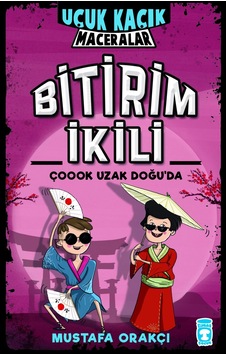 Bitirim İkili Çoook Uzak Doğu'Da - Uçuk Kaçık Maceralar-Mustafa Orakçı - Timaş Çocuk