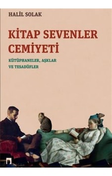 Kitap Sevenler Cemiyeti: Kütüphaneler Aşklar ve Tesadüfler - Halil Solak - Dergah Yayınları Kitap Sevenler Cemiyeti: Kütüphaneler Aşklar ve Tesadüfler - Halil Solak - Dergah Yayınları