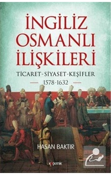 Ingiliz-Osmanlı Ilişkileri: 1578-1632 / Hasan Baktır 9786257852067 Ingiliz-Osmanlı Ilişkileri: 1578-1632 / Hasan Baktır 9786257852067