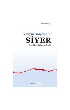 Vahyin Gölgesinde Siyer - Medine Dönemi 7 - İsrafil Balcı - Ankara Okulu Yayınları Vahyin Gölgesinde Siyer - Medine Dönemi 7 - İsrafil Balcı - Ankara Okulu Yayınları