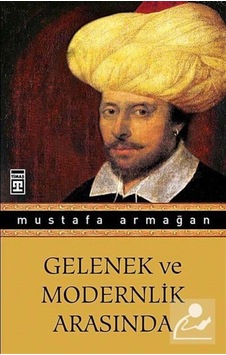 Gelenek Ve Modernlik Arasında / Mustafa Armağan 9786050807653