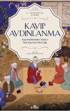 Kayıp Aydınlanma-Arap Fetihlerinden Timur'A Orta Asya'Nın Altın Kayıp Aydınlanma-Arap Fetihlerinden Timur'A Orta Asya'Nın Altın