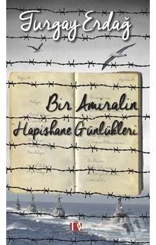 Bir Amiralin Hapishane Günlükleri - Turgay Erdağ - Alibi Yayıncılık Bir Amiralin Hapishane Günlükleri - Turgay Erdağ - Alibi Yayıncılık