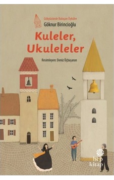 Kuleler Ukuleleler-Gökyüzünde Buluşan Öyküler - Göknur Birincioğlu - Hep Kitap Kuleler Ukuleleler-Gökyüzünde Buluşan Öyküler - Göknur Birincioğlu - Hep Kitap