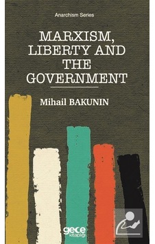 Marxism Liberty and the Government - Mihail Bakunin - Gece Kitaplığı Marxism Liberty and the Government - Mihail Bakunin - Gece Kitaplığı