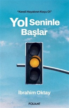 Yol Seninle Başlar / Kendi Hayatının Koçu Ol / İbrahim Oktay Yol Seninle Başlar / Kendi Hayatının Koçu Ol / İbrahim Oktay