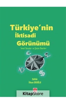 Türkiye'nin İktisadi Görünümü - Temel Sorunlar ve Çözüm Önerileri- Ekin Basım Yayın Türkiye'nin İktisadi Görünümü - Temel Sorunlar ve Çözüm Önerileri- Ekin Basım Yayın