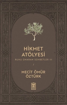 Hikmet Atölyesi / Ruhu Onaran Sohbetler 3 / Mecit Ömür Öztürk Hikmet Atölyesi / Ruhu Onaran Sohbetler 3 / Mecit Ömür Öztürk