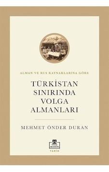 Türkistan Sınırında Volga Almanları - Alman ve Rus Kaynaklarına Göre - Mehmet Önder Duran - Timaş Akademi Türkistan Sınırında Volga Almanları - Alman ve Rus Kaynaklarına Göre - Mehmet Önder Duran - Timaş Akademi