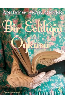 Bir Evliliğin Öyküsü - Andrew Sean Greer - Everest Yayınları Bir Evliliğin Öyküsü - Andrew Sean Greer - Everest Yayınları