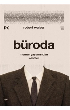 Büroda & Memur Yaşamından Kesitler / Robert Walser Büroda & Memur Yaşamından Kesitler / Robert Walser