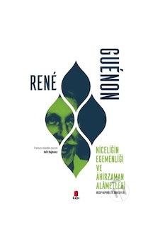 Niceliğin Egemenliği ve Ahirzaman Alametleri - Rene Guenon - Kapı Yayınları