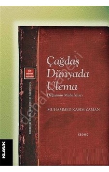 Çağdaş Dünyada Ulema -Değişimin Muhafızları  - Muhammed Kasım Zaman  - Klasik Yayınları