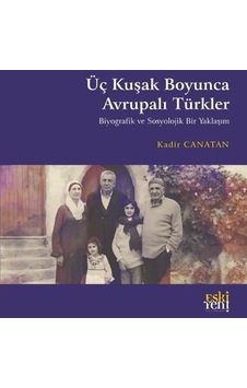 Üç Kuşak Boyunca Avrupalı Türkler / Kadir Canatan Üç Kuşak Boyunca Avrupalı Türkler / Kadir Canatan