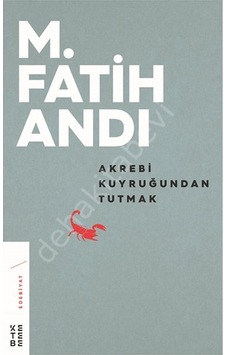 Akrebi Kuyruğundan Tutmak  - M. Fatih Andı  - Ketebe