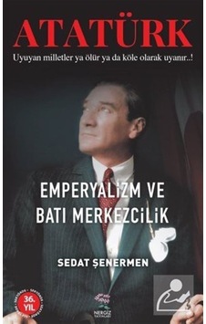 Atatürk - Emperyalizm ve Batı Merkezcilik - Sedat Şenermen - Nergiz Yayınları Atatürk - Emperyalizm ve Batı Merkezcilik - Sedat Şenermen - Nergiz Yayınları