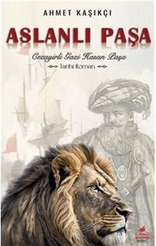 Aslanlı Paşa / Cezayirli Gazi Hasan Paşa / Ahmet Kaşıkçı Aslanlı Paşa / Cezayirli Gazi Hasan Paşa / Ahmet Kaşıkçı