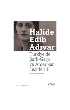 Türkiye'de Şark- Garp ve Amerikan Tesirleri 2 - Halide Edib Adıvar - Can Yayınları