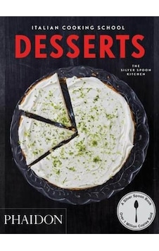 Italian Cooking School: Desserts - The Silver Spoon Kitchen - Phaidon Italian Cooking School: Desserts - The Silver Spoon Kitchen - Phaidon