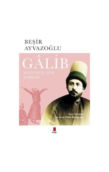 Galib: İnce Örülmüş Bir Şeyh Galib Biyografisi - Beşir Ayvazoğlu - Kapı Yayınları Galib: İnce Örülmüş Bir Şeyh Galib Biyografisi - Beşir Ayvazoğlu - Kapı Yayınları