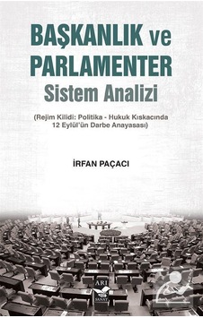 Başkanlık ve Parlamenter Sistem Analizi - İrfan Paçacı - Arı Sanat Yayınevi Başkanlık ve Parlamenter Sistem Analizi - İrfan Paçacı - Arı Sanat Yayınevi