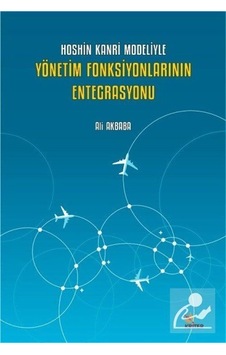 Hoshin Kanri Modeliyle Yönetim Fonksiyonlarının Entegrasyonu  - Ali Akbaba  - Kriter