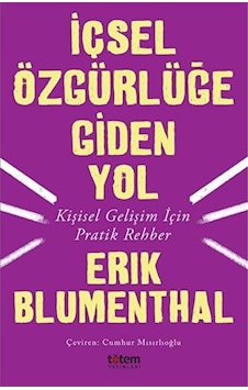 Içsel Özgürlüğe Giden Yolkişisel Gelişim Için Pratik Rehber Erik Blumenthal Içsel Özgürlüğe Giden Yolkişisel Gelişim Için Pratik Rehber Erik Blumenthal