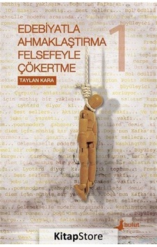 Edebiyatla Ahmaklaştırma Felsefeyle Çökertme 1.Cilt - Taylan Kara - Bulut Yayınları Edebiyatla Ahmaklaştırma Felsefeyle Çökertme 1.Cilt - Taylan Kara - Bulut Yayınları