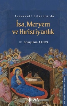 Tasavvufî Literatürde İsa-meryem Ve Hıristiyanlık / Bünyamin A... Tasavvufî Literatürde İsa-meryem Ve Hıristiyanlık / Bünyamin A...