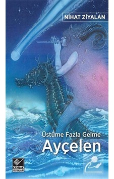 Üstüme Fazla Gelme Ayçelen - Nihat Ziyalan - Kaynak Yayınları Üstüme Fazla Gelme Ayçelen - Nihat Ziyalan - Kaynak Yayınları