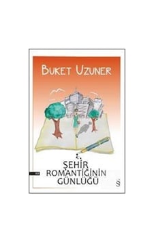 Şehir Romantiğinin Günlüğü - Buket Uzuner Şehir Romantiğinin Günlüğü - Buket Uzuner