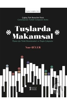 Tuşlarda Makamsal-Piyano için Türkü Düzenlemeleri ve Özgün Çalışmalar - Nur Güler - Müzik Eğitimi Yayınları