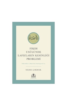 Fıkıh Usulünde Kesinlik Problemleri Üzerine Kapsamlı Yazılar Fıkıh Usulünde Kesinlik Problemleri Üzerine Kapsamlı Yazılar