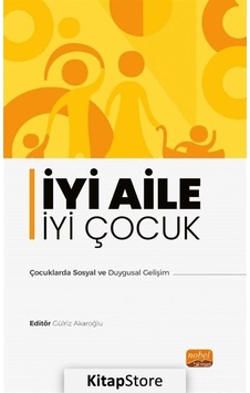 İyi Aile İyi Çocuk - Çocuklarda Sosyal ve Duygusal Gelişim- Nobel Bilimsel Eserler İyi Aile İyi Çocuk - Çocuklarda Sosyal ve Duygusal Gelişim- Nobel Bilimsel Eserler
