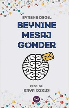 Evrene Değil Beynine Mesaj Gönder - Kaya Özkuş 1.baskı