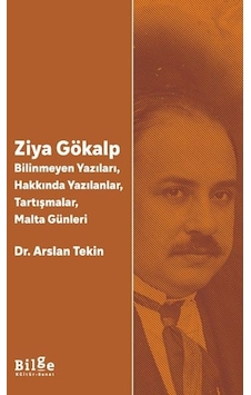 Ziya Gökalp -bilinmeyen Yazıları, Hakkında Yazılanlar, Tartışmalar, Malta Günleri Ziya Gökalp -bilinmeyen Yazıları, Hakkında Yazılanlar, Tartışmalar, Malta Günleri