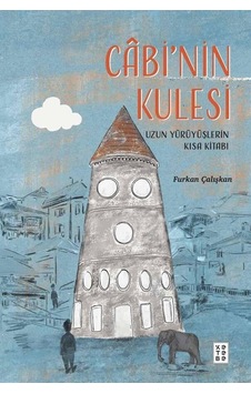 Cabi'nin Kulesi - Uzun Yürüyüşlerin Kısa Kitabı - Furkan Çalışkan - Ketebe Cabi'nin Kulesi - Uzun Yürüyüşlerin Kısa Kitabı - Furkan Çalışkan - Ketebe