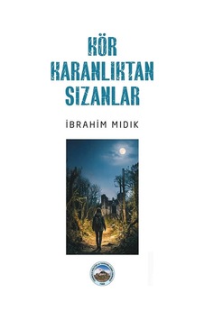 Kör Karanlıktan Sızanlar / İbrahim Mıdık Kör Karanlıktan Sızanlar / İbrahim Mıdık